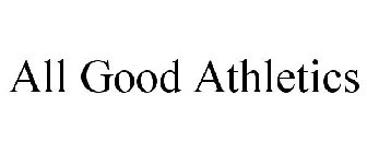 ALL GOOD ATHLETICS