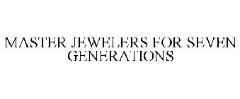 MASTER JEWELERS FOR SEVEN GENERATIONS
