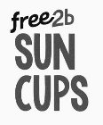 FREE 2B SUN CUPS