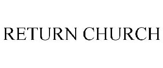 RETURN CHURCH