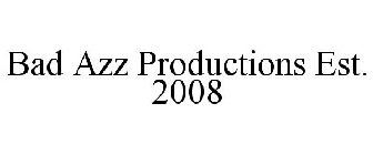BAD AZZ PRODUCTIONS EST. 2008