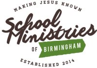 MAKING JESUS KNOWN SCHOOL MINISTRIES OF BIRMINGHAM ESTABLISHED 2014