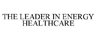 THE LEADER IN ENERGY HEALTHCARE
