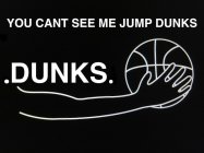 YOU CANT SEE ME JUMP DUNKS .DUNKS.