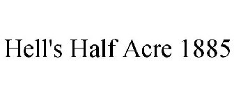 HELL'S HALF ACRE 1885