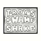 T-ROY'S SWAMP SHAKE