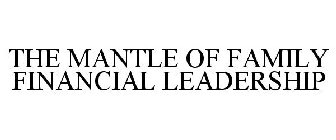 THE MANTLE OF FAMILY FINANCIAL LEADERSHIP