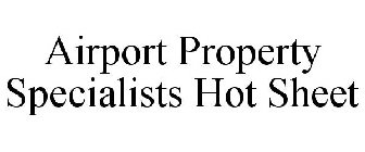 AIRPORT PROPERTY SPECIALISTS HOT SHEET