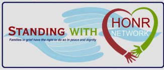 STANDING WITH HONR NETWORK FAMILIES IN GRIEF HAVE THE RIGHT TO DO SO IN PEACE AND DIGNITY