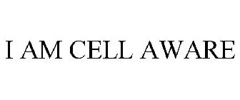 I AM CELL AWARE