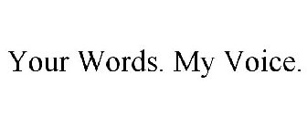 YOUR WORDS. MY VOICE.