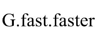 G.FAST.FASTER