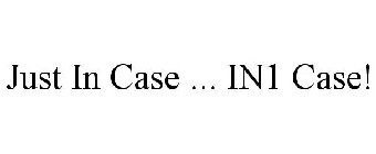 JUST IN CASE ... IN1 CASE!
