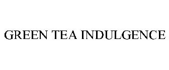 GREEN TEA INDULGENCE