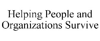 HELPING PEOPLE AND ORGANIZATIONS SURVIVE