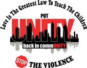 LOVE IS THE GREATEST LAW TO TEACH THE CHILDREN PUT UNITY BACK IN COMMUNITY STOP THE VIOLENCE
