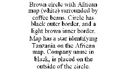 BROWN CIRCLE WITH AFRICAN MAP (WHITE) SURROUNDED BY COFFEE BEANS. CIRCLE HAS BLACK OUTER BORDER, AND A LIGHT BROWN INNER BORDER. MAP HAS A STAR IDENTIFYING TANZANIA ON THE AFRICAN MAP. COMPANY NAME IN
