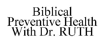 BIBLICAL PREVENTIVE HEALTH WITH DR. RUTH
