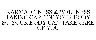 KARMA FITNESS & WELLNESS TAKING CARE OF YOUR BODY SO YOUR BODY CAN TAKE CARE OF YOU