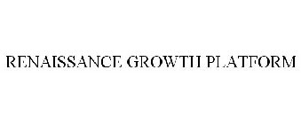 RENAISSANCE GROWTH PLATFORM