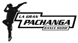 LA GRAN PACHANGA DANCE SHOW