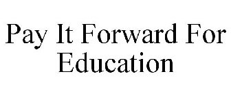 PAY IT FORWARD FOR EDUCATION