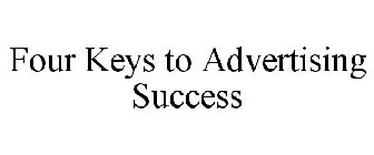 FOUR KEYS TO ADVERTISING SUCCESS