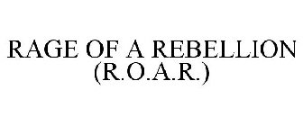 RAGE OF A REBELLION (R.O.A.R.)