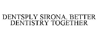 DENTSPLY SIRONA. BETTER DENTISTRY TOGETHER