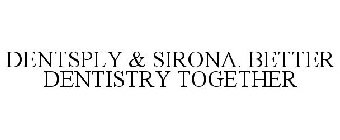 DENTSPLY & SIRONA. BETTER DENTISTRY TOGETHER