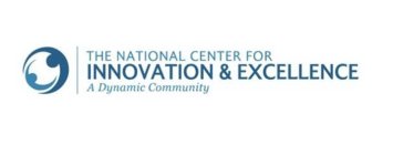 THE NATIONAL CENTER FOR INNOVATION & EXCELLENCE A DYNAMIC COMMUNITY