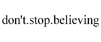 DON'T.STOP.BELIEVING