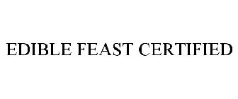 EDIBLE FEAST CERTIFIED