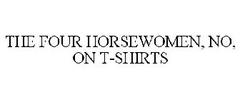 THE FOUR HORSEWOMEN, NO, ON T-SHIRTS