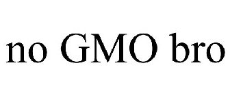 NO GMO BRO