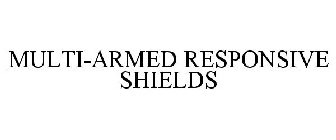 MULTI-ARMED RESPONSIVE SHIELDS