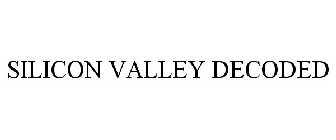 SILICON VALLEY DECODED