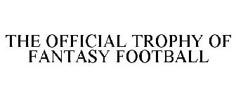 THE OFFICIAL TROPHY OF FANTASY FOOTBALL