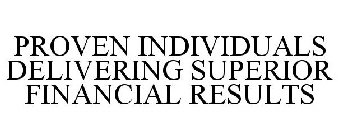 PROVEN INDIVIDUALS DELIVERING SUPERIOR FINANCIAL RESULTS