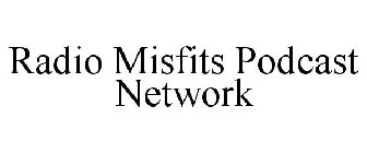 RADIO MISFITS PODCAST NETWORK