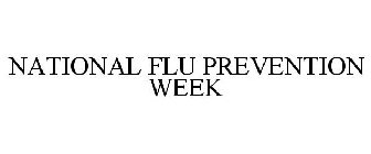 NATIONAL FLU PREVENTION WEEK