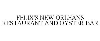 FELIX'S NEW ORLEANS RESTAURANT AND OYSTER BAR