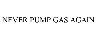 NEVER PUMP GAS AGAIN