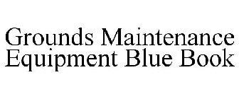 GROUNDS MAINTENANCE EQUIPMENT BLUE BOOK
