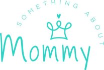 SOMETHING ABOUT MOMMY