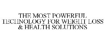 THE MOST POWERFUL TECHNOLOGY FOR WEIGHT LOSS & HEALTH SOLUTIONS