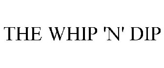 THE WHIP 'N' DIP