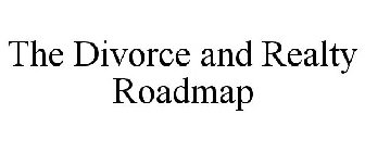 THE DIVORCE AND REALTY ROADMAP