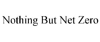 NOTHING BUT NET ZERO