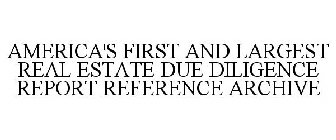 AMERICA'S FIRST AND LARGEST REAL ESTATE DUE DILIGENCE REPORT REFERENCE ARCHIVE